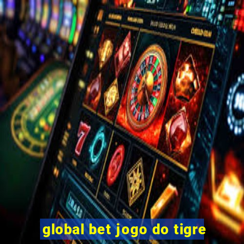 global bet jogo do tigre